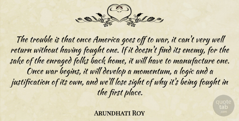 Arundhati Roy Quote About War, Home, Sight: The Trouble Is That Once...