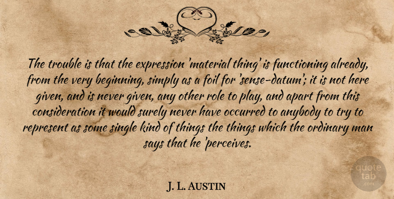 J. L. Austin Quote About Men, Expression, Data: The Trouble Is That The...
