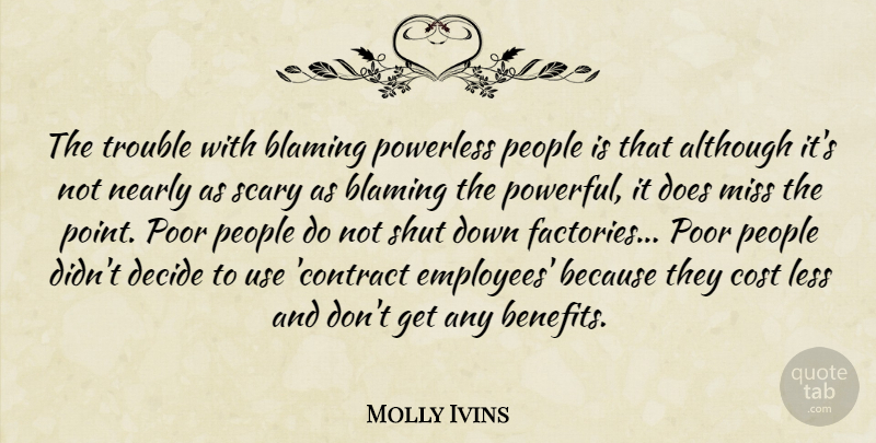 Molly Ivins Quote About Powerful, People, Scary: The Trouble With Blaming Powerless...