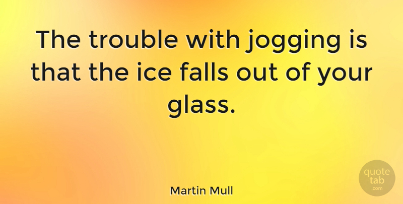 Martin Mull Quote About Sports, Running, Drinking: The Trouble With Jogging Is...