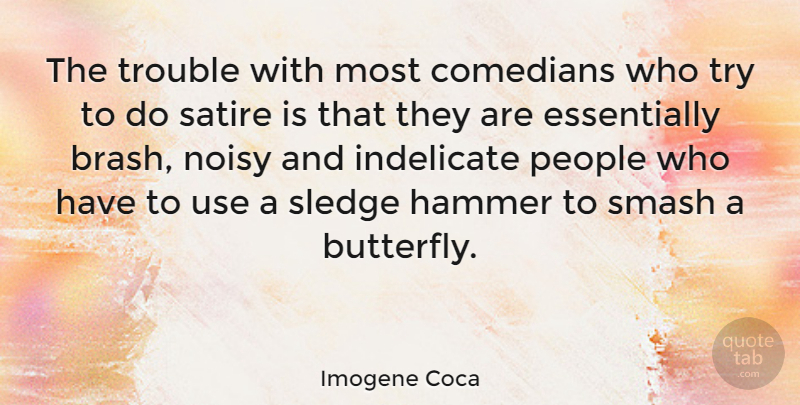 Imogene Coca Quote About Butterfly, People, Comedian: The Trouble With Most Comedians...