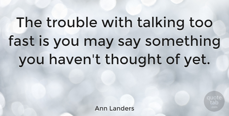 Ann Landers Quote About Communication, Talking, May: The Trouble With Talking Too...
