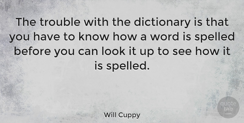 Will Cuppy Quote About Looks, Trouble, Dictionary: The Trouble With The Dictionary...