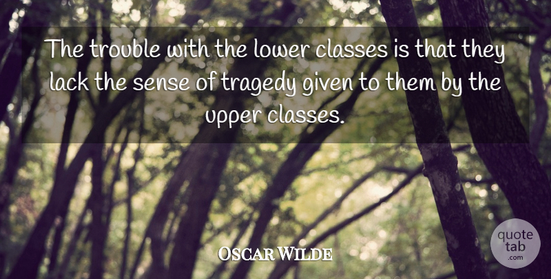Oscar Wilde Quote About Class, Tragedy, Trouble: The Trouble With The Lower...