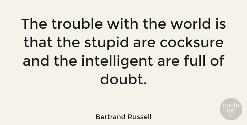 Bertrand Russell Quote About Inspirational, Success, Educational: The Trouble With The World...