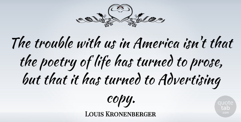 Louis Kronenberger Quote About Life, America, Advertising: The Trouble With Us In...