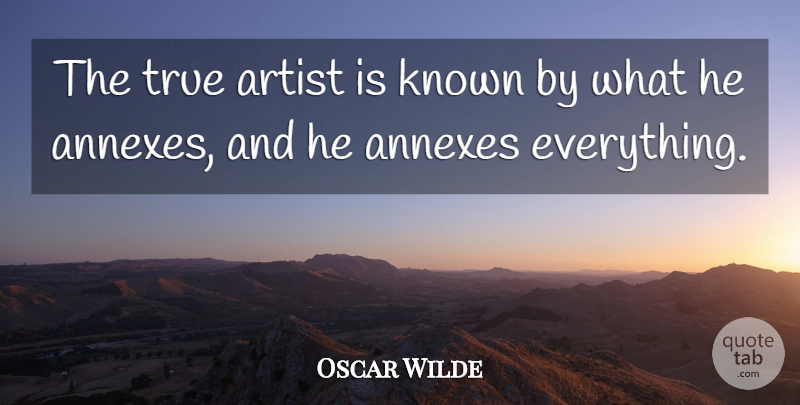 Oscar Wilde Quote About Artist, Known, True Artists: The True Artist Is Known...