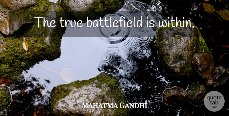 Mahatma Gandhi Quote About Battlefields: The True Battlefield Is Within...