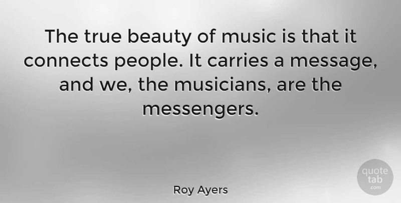 Roy Ayers Quote About People, True Beauty, Messengers: The True Beauty Of Music...