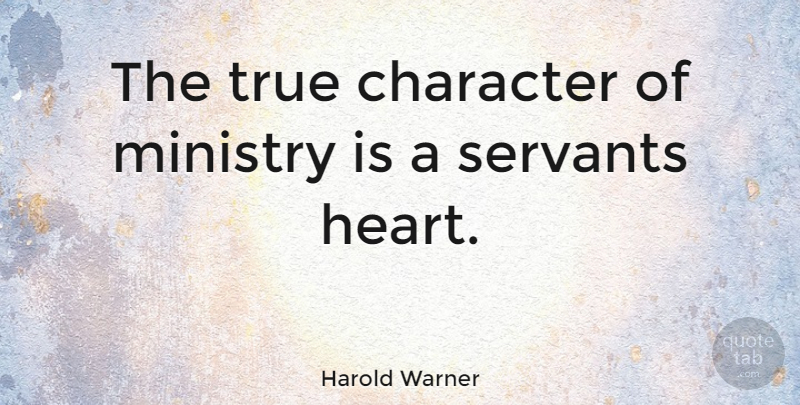 Harold Warner Quote About American Coach, Character, Ministry, Servants, True: The True Character Of Ministry...