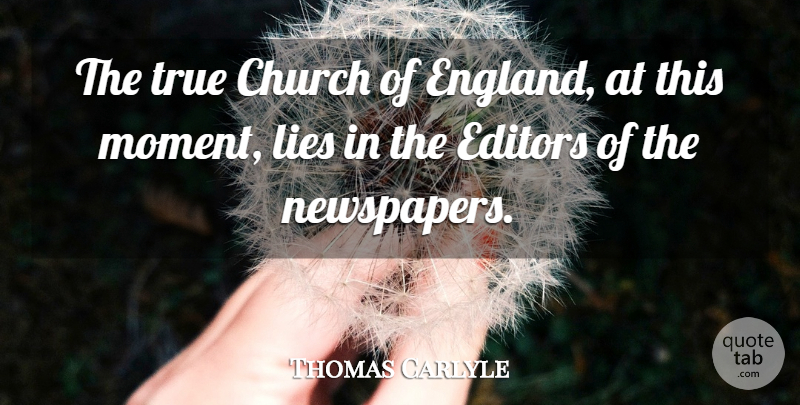Thomas Carlyle Quote About Lying, Editors, Church: The True Church Of England...