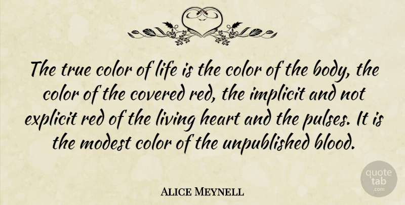 Alice Meynell Quote About Covered, Explicit, Implicit, Life, Living: The True Color Of Life...