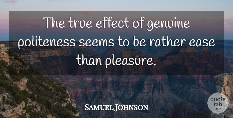 Samuel Johnson Quote About Ease, Pleasure, Genuine: The True Effect Of Genuine...