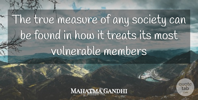 Mahatma Gandhi Quote About Vulnerable, Found, Members: The True Measure Of Any...