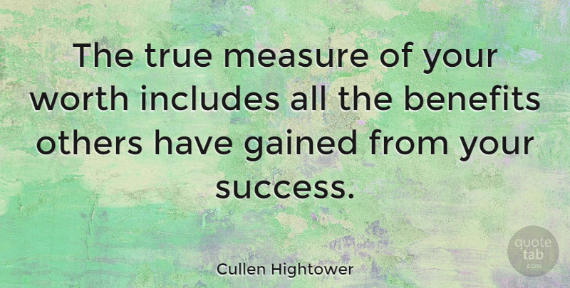Cullen Hightower Quote About Success, Benefits: The True Measure Of Your...