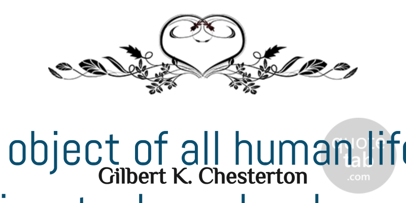 Gilbert K. Chesterton Quote About Fun, Inspirational Life, Garden: The True Object Of All...