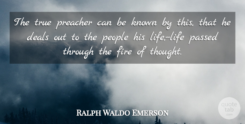 Ralph Waldo Emerson Quote About Fire, People, Preacher: The True Preacher Can Be...