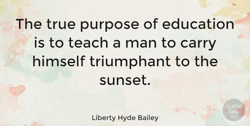 Liberty Hyde Bailey Quote About Educational, Sunset, Men: The True Purpose Of Education...