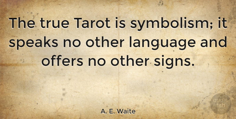 A. E. Waite Quote About Symbolism, Tarot, Language: The True Tarot Is Symbolism...