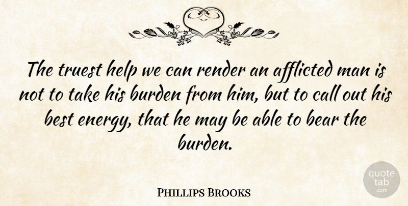 Phillips Brooks Quote About Men, May, Able: The Truest Help We Can...