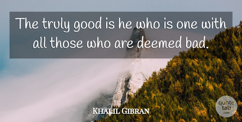 Khalil Gibran Quote About Spirituality: The Truly Good Is He...