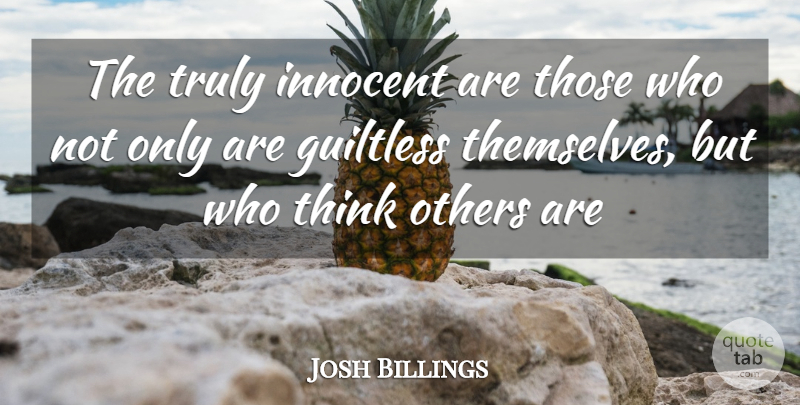 Josh Billings Quote About Thinking, Innocence, Innocent: The Truly Innocent Are Those...
