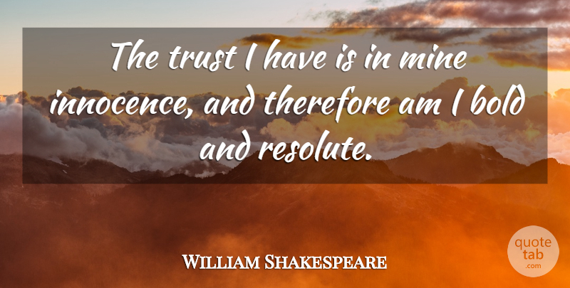 William Shakespeare Quote About Memorable, Innocence, Resolute: The Trust I Have Is...