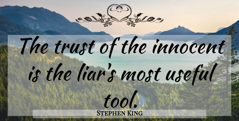Stephen King Quote About Trust, Liars, Lying: The Trust Of The Innocent...