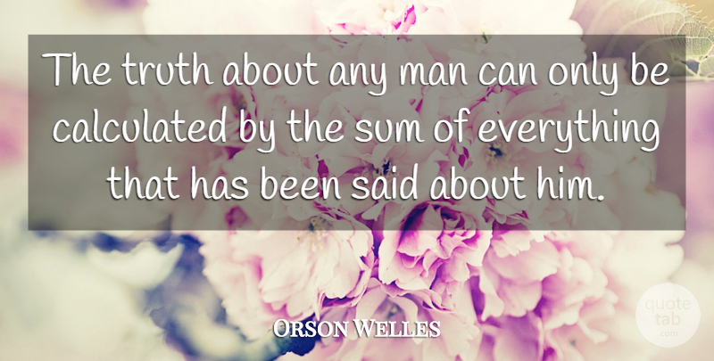 Orson Welles Quote About Men, Said, Has Beens: The Truth About Any Man...