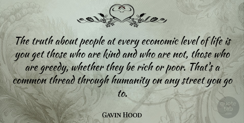 Gavin Hood Quote About Common, Economic, Level, Life, People: The Truth About People At...