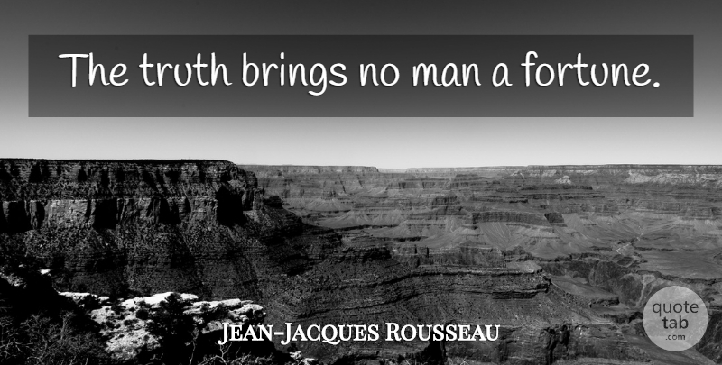 Jean-Jacques Rousseau Quote About Men, Fortune: The Truth Brings No Man...