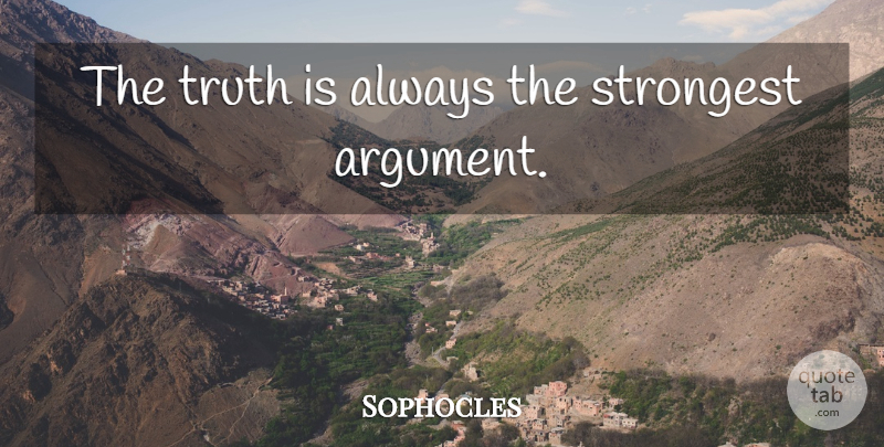 Sophocles Quote About Truth, Prussia, Argument: The Truth Is Always The...