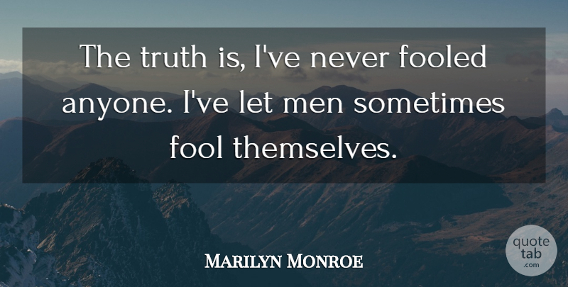 Marilyn Monroe Quote About Men, Fool, Sometimes: The Truth Is Ive Never...
