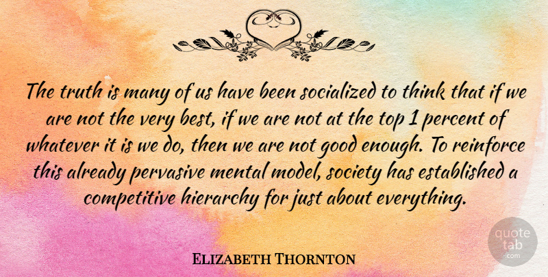 Elizabeth Thornton Quote About Best, Good, Hierarchy, Mental, Percent: The Truth Is Many Of...