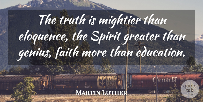 Martin Luther Quote About Genius, Spirit, Truth Is: The Truth Is Mightier Than...