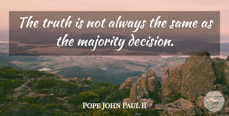 Pope John Paul II Quote About Trust, Betrayal, Decision: The Truth Is Not Always...