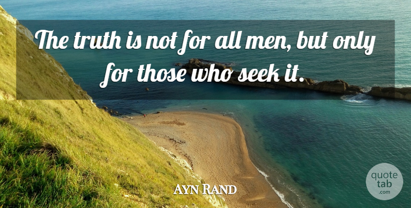 Ayn Rand Quote About Inspirational, Wisdom, Truth: The Truth Is Not For...