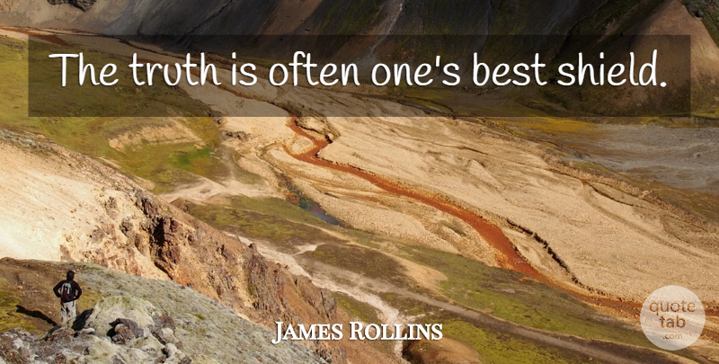 James Rollins Quote About Shields, Truth Is: The Truth Is Often Ones...