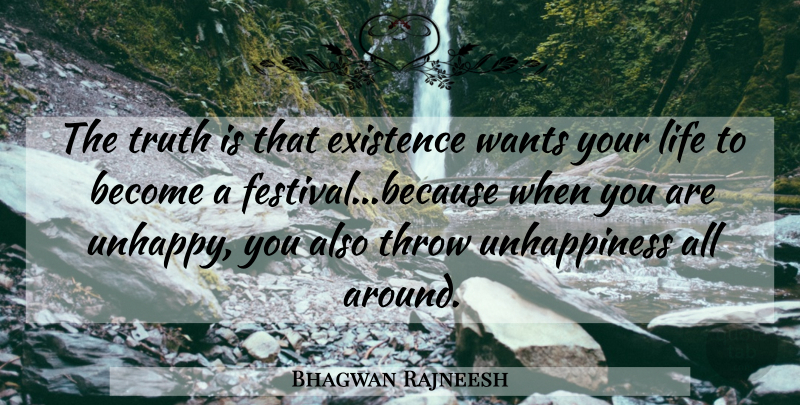 Bhagwan Rajneesh Quote About Existence, Life, Throw, Truth, Wants: The Truth Is That Existence...
