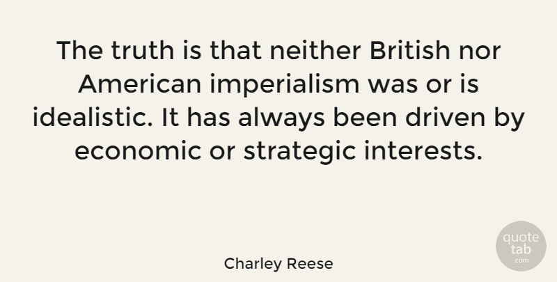 Charley Reese Quote About War, Truth Is, Imperialism: The Truth Is That Neither...