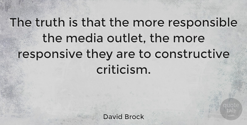 David Brock Quote About Media, Criticism, Truth Is: The Truth Is That The...