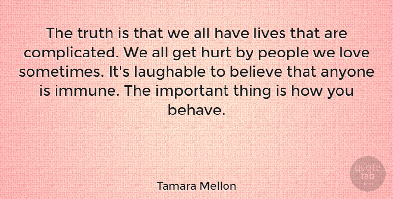 Tamara Mellon Quote About Hurt, Believe, People: The Truth Is That We...