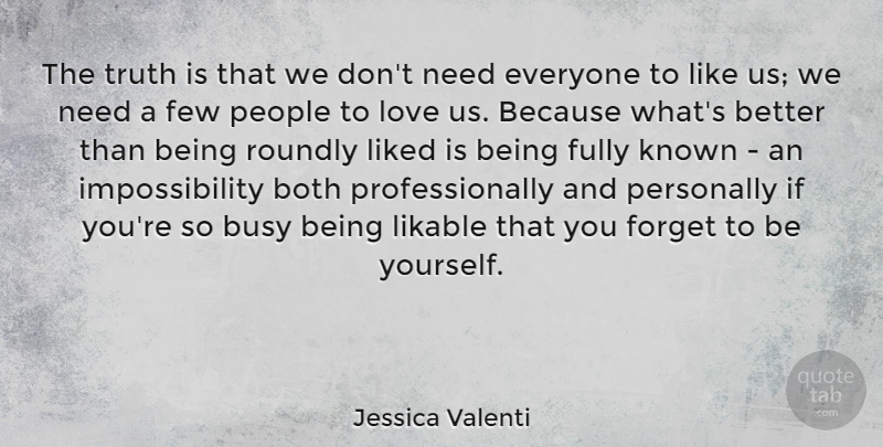 Jessica Valenti Quote About Both, Busy, Few, Forget, Fully: The Truth Is That We...