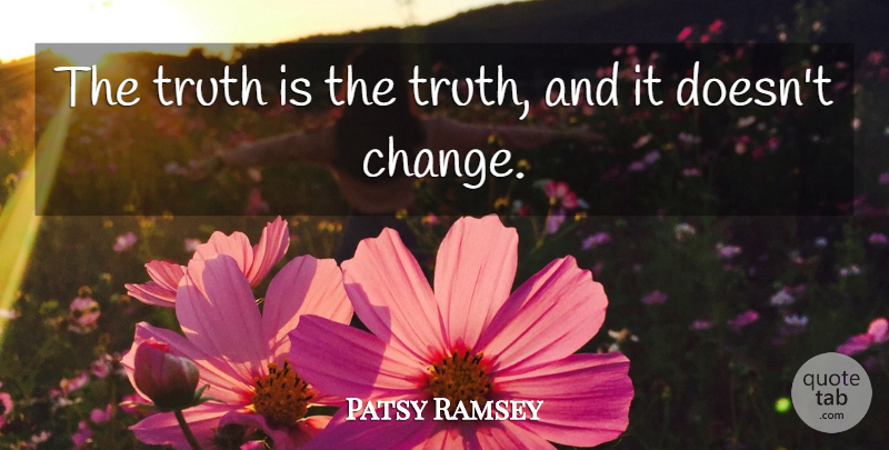 Patsy Ramsey Quote About Truth: The Truth Is The Truth...