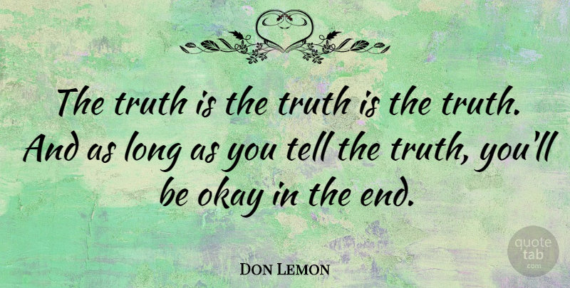 Don Lemon Quote About Truth: The Truth Is The Truth...