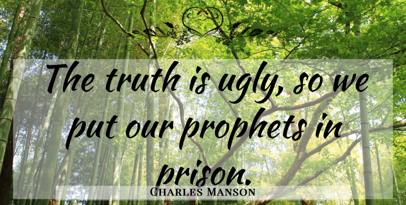 Charles Manson Quote About Animal Instinct, Ugly, Prison: The Truth Is Ugly So...