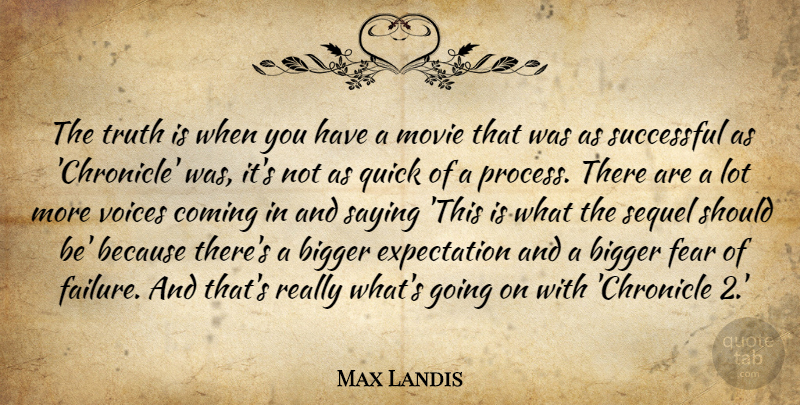 Max Landis Quote About Successful, Voice, Expectations: The Truth Is When You...