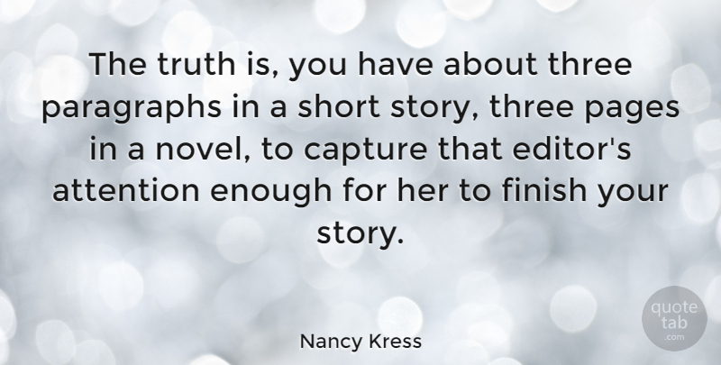Nancy Kress Quote About Attention, Capture, Pages, Paragraphs, Three: The Truth Is You Have...