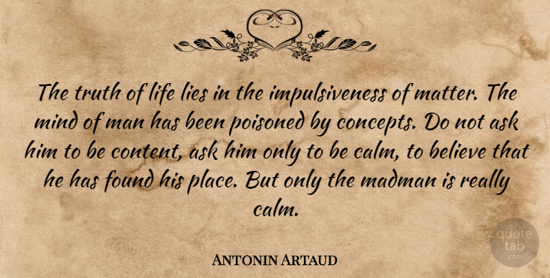 Antonin Artaud Quote About Lying, Believe, Men: The Truth Of Life Lies...