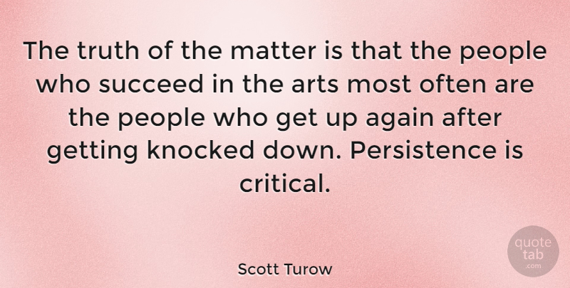 Scott Turow Quote About Art, Persistence, People: The Truth Of The Matter...